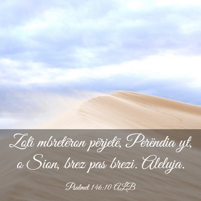 Picture 03 - Psalmet 146:10 ALB - Zoti mbretëron përjetë, Perëndia yt, o Sion, - Bible Verse Picture