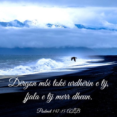 Picture 03 - Psalmet 147:15 ALB - Dërgon mbi tokë urdhërin e tij, fjala e tij - Bible Verse Picture