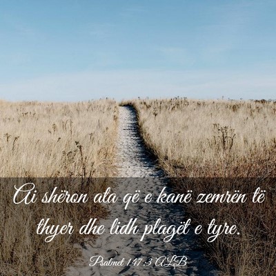 Picture 03 - Psalmet 147:3 ALB - Ai shëron ata që e kanë zemrën të thyer dhe - Bible Verse Picture