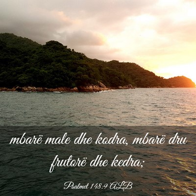 Picture 03 - Psalmet 148:9 ALB - mbarë male dhe kodra, mbarë dru frutorë dhe - Bible Verse Picture