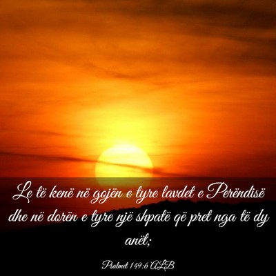 Picture 03 - Psalmet 149:6 ALB - Le të kenë në gojën e tyre lavdet e - Bible Verse Picture
