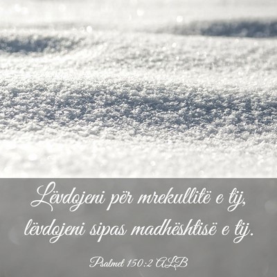 Picture 03 - Psalmet 150:2 ALB - Lëvdojeni për mrekullitë e tij, lëvdojeni - Bible Verse Picture