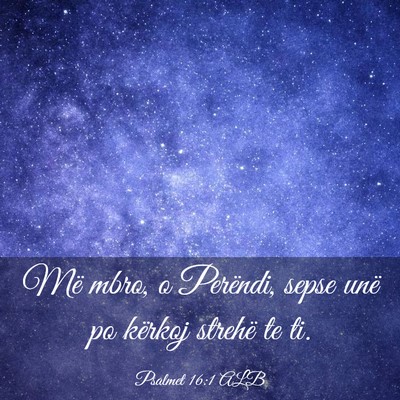 Picture 03 - Psalmet 16:1 ALB - Më mbro, o Perëndi, sepse unë po kërkoj - Bible Verse Picture