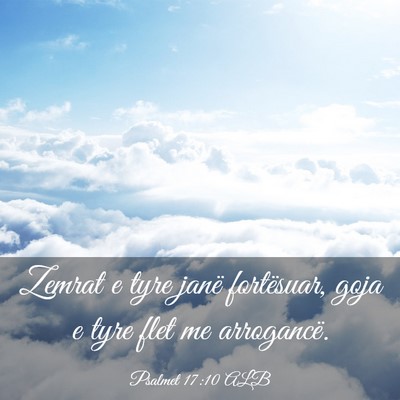 Picture 03 - Psalmet 17:10 ALB - Zemrat e tyre janë fortësuar, goja e tyre flet - Bible Verse Picture