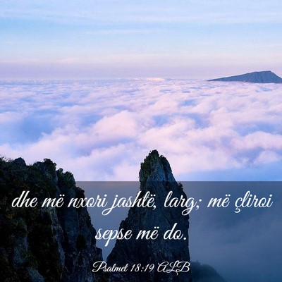 Picture 03 - Psalmet 18:19 ALB - dhe më nxori jashtë, larg; më çliroi sepse - Bible Verse Picture
