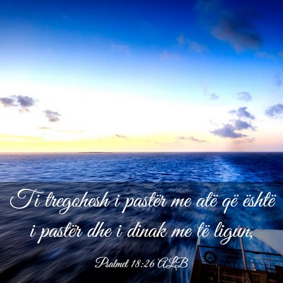 Picture 03 - Psalmet 18:26 ALB - Ti tregohesh i pastër me atë që është i - Bible Verse Picture