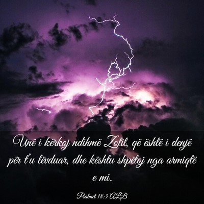 Picture 03 - Psalmet 18:3 ALB - Unë i kërkoj ndihmë Zotit, që është i - Bible Verse Picture