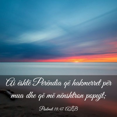 Picture 03 - Psalmet 18:47 ALB - Ai është Perëndia që hakmerret për mua dhe - Bible Verse Picture