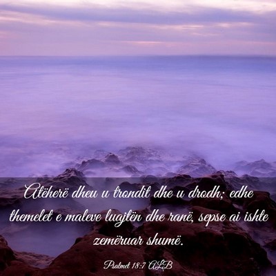 Picture 03 - Psalmet 18:7 ALB - Atëherë dheu u trondit dhe u drodh; edhe - Bible Verse Picture