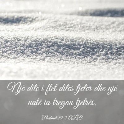 Picture 03 - Psalmet 19:2 ALB - Një ditë i flet ditës tjetër dhe një natë - Bible Verse Picture