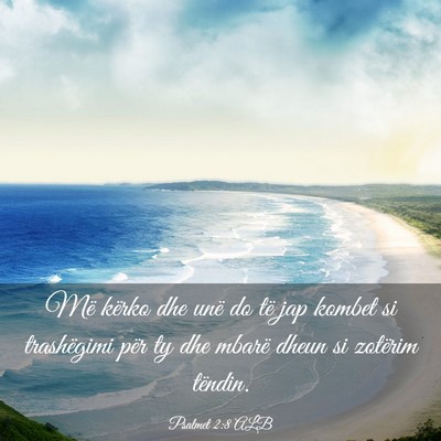 Picture 03 - Psalmet 2:8 ALB - Më kërko dhe unë do të jap kombet si - Bible Verse Picture