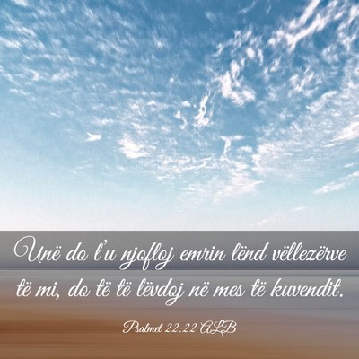 Picture 03 - Psalmet 22:22 ALB - Unë do t’u njoftoj emrin tënd vëllezërve - Bible Verse Picture