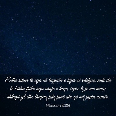 Picture 03 - Psalmet 23:4 ALB - Edhe sikur të ecja në luginën e hijes së - Bible Verse Picture