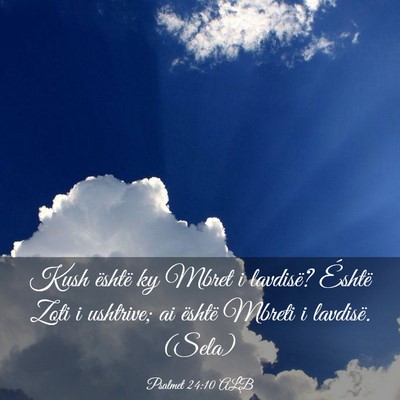 Picture 03 - Psalmet 24:10 ALB - Kush është ky Mbret i lavdisë? Éshtë Zoti i - Bible Verse Picture