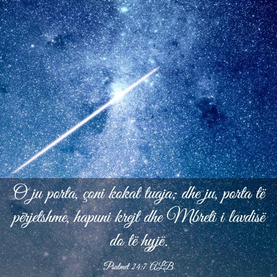 Picture 03 - Psalmet 24:7 ALB - O ju porta, çoni kokat tuaja; dhe ju, porta të - Bible Verse Picture