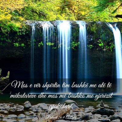 Picture 03 - Psalmet 26:9 ALB - Mos e vër shpirtin tim bashkë me atë të - Bible Verse Picture