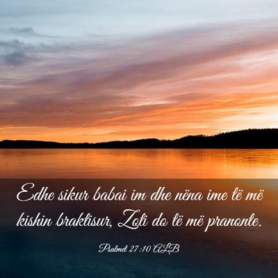 Picture 03 - Psalmet 27:10 ALB - Edhe sikur babai im dhe nëna ime të më kishin - Bible Verse Picture