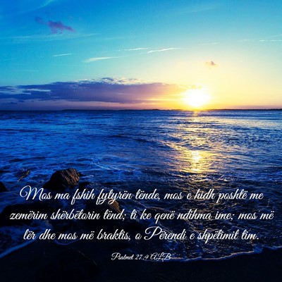 Picture 03 - Psalmet 27:9 ALB - Mos ma fshih fytyrën tënde, mos e hidh poshtë - Bible Verse Picture