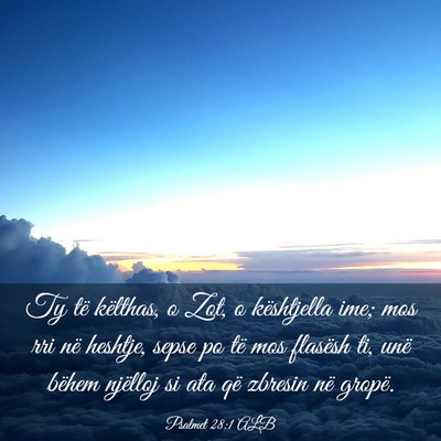 Picture 03 - Psalmet 28:1 ALB - Ty të këlthas, o Zot, o kështjella ime; mos - Bible Verse Picture