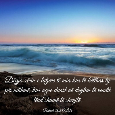 Picture 03 - Psalmet 28:2 ALB - Dëgjo zërin e lutjeve të mia kur të këlthas - Bible Verse Picture