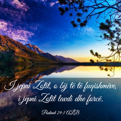 Picture 03 - Psalmet 29:1 ALB - I jepni Zotit, o bij të të fuqishmëve, i jepni - Bible Verse Picture