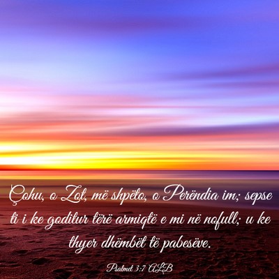Picture 03 - Psalmet 3:7 ALB - Çohu, o Zot, më shpëto, o Perëndia im; sepse - Bible Verse Picture