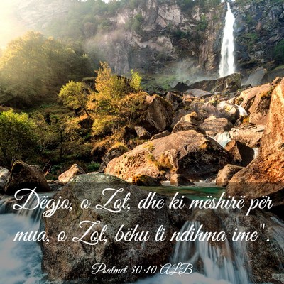 Picture 03 - Psalmet 30:10 ALB - Dëgjo, o Zot, dhe ki mëshirë për mua, o Zot, - Bible Verse Picture