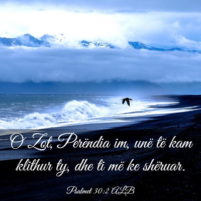 Picture 03 - Psalmet 30:2 ALB - O Zot, Perëndia im, unë të kam klithur ty, dhe - Bible Verse Picture