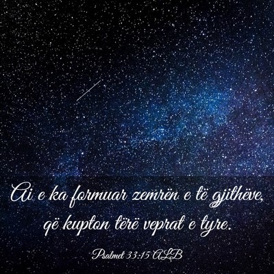 Picture 03 - Psalmet 33:15 ALB - Ai e ka formuar zemrën e të gjithëve, që - Bible Verse Picture