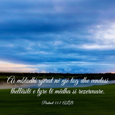 Picture 03 - Psalmet 33:7 ALB - Ai mblodhi ujërat në një tog dhe vendosi - Bible Verse Picture