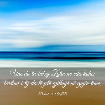 Picture 03 - Psalmet 34:1 ALB - Unë do ta bekoj Zotin në çdo kohë; lëvdimi i - Bible Verse Picture