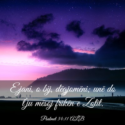 Picture 03 - Psalmet 34:11 ALB - Ejani, o bij, dëgjomëni; unë do t’ju mësoj - Bible Verse Picture