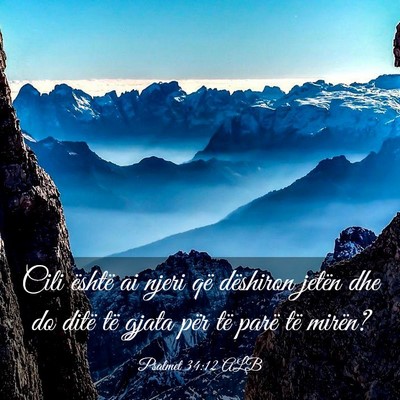 Picture 03 - Psalmet 34:12 ALB - Cili është ai njeri që dëshiron jetën dhe do - Bible Verse Picture