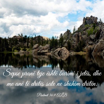 Picture 03 - Psalmet 36:9 ALB - Sepse pranë teje është burimi i jetës, dhe me - Bible Verse Picture