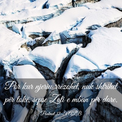 Picture 03 - Psalmet 37:24 ALB - Por kur njeriu rrëzohet, nuk shtrihet për - Bible Verse Picture