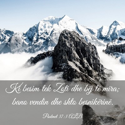 Picture 03 - Psalmet 37:3 ALB - Ki besim tek Zoti dhe bëj të mira; bano vendin - Bible Verse Picture