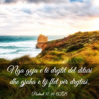 Picture 03 - Psalmet 37:30 ALB - Nga goja e të drejtit del dituri dhe gjuha e tij - Bible Verse Picture