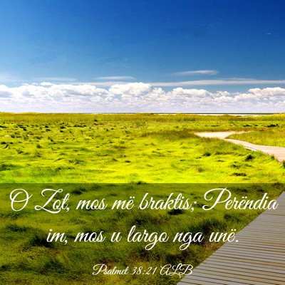 Picture 03 - Psalmet 38:21 ALB - O Zot, mos më braktis; Perëndia im, mos u largo - Bible Verse Picture
