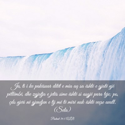 Picture 03 - Psalmet 39:5 ALB - Ja, ti i ke pakësuar ditët e mia aq sa është - Bible Verse Picture