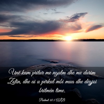 Picture 03 - Psalmet 40:1 ALB - Unë kam pritur me ngulm dhe me durim Zotin, dhe - Bible Verse Picture