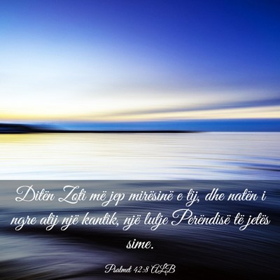 Picture 03 - Psalmet 42:8 ALB - Ditën Zoti më jep mirësinë e tij, dhe natën - Bible Verse Picture