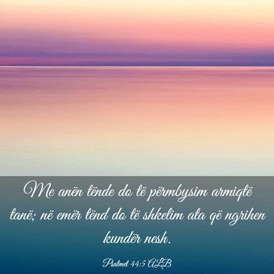 Picture 03 - Psalmet 44:5 ALB - Me anën tënde do të përmbysim armiqtë tanë; - Bible Verse Picture
