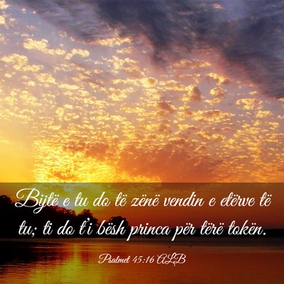 Picture 03 - Psalmet 45:16 ALB - Bijtë e tu do të zënë vendin e etërve të - Bible Verse Picture