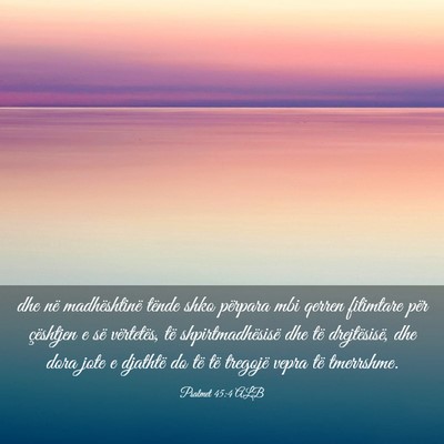 Picture 03 - Psalmet 45:4 ALB - dhe në madhështinë tënde shko përpara mbi - Bible Verse Picture