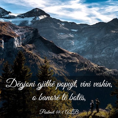 Picture 03 - Psalmet 49:1 ALB - Dëgjoni gjithë popujt, vini veshin, o banorë - Bible Verse Picture