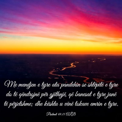 Picture 03 - Psalmet 49:11 ALB - Me mendjen e tyre ata pandehin se shtëpitë e - Bible Verse Picture