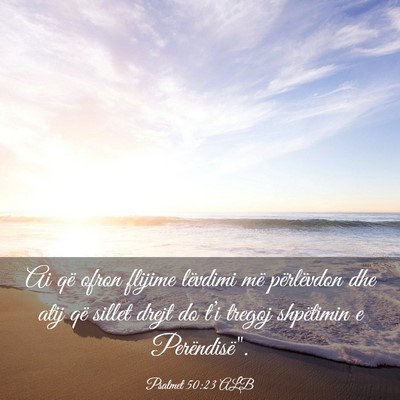 Picture 03 - Psalmet 50:23 ALB - Ai që ofron flijime lëvdimi më përlëvdon dhe - Bible Verse Picture