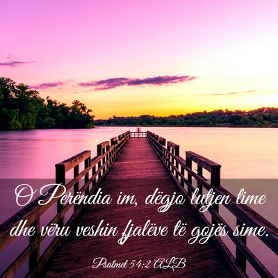Picture 03 - Psalmet 54:2 ALB - O Perëndia im, dëgjo lutjen time dhe vëru - Bible Verse Picture