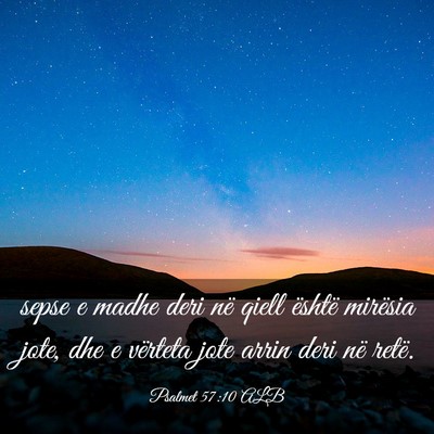 Picture 03 - Psalmet 57:10 ALB - sepse e madhe deri në qiell është mirësia - Bible Verse Picture
