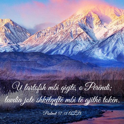 Picture 03 - Psalmet 57:11 ALB - U lartofsh mbi qiejtë, o Perëndi; lavdia jote - Bible Verse Picture